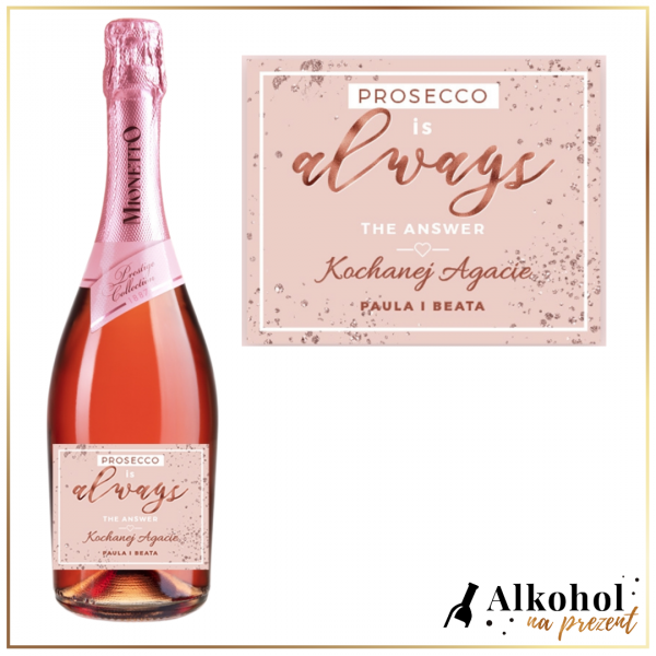 PROSECCO IS ALWAYS THE ANSWER PROSECCO MIONETTO ROSÉ